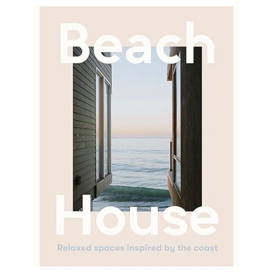 Beach House: Relaxed Spaces Inspired By the Coast