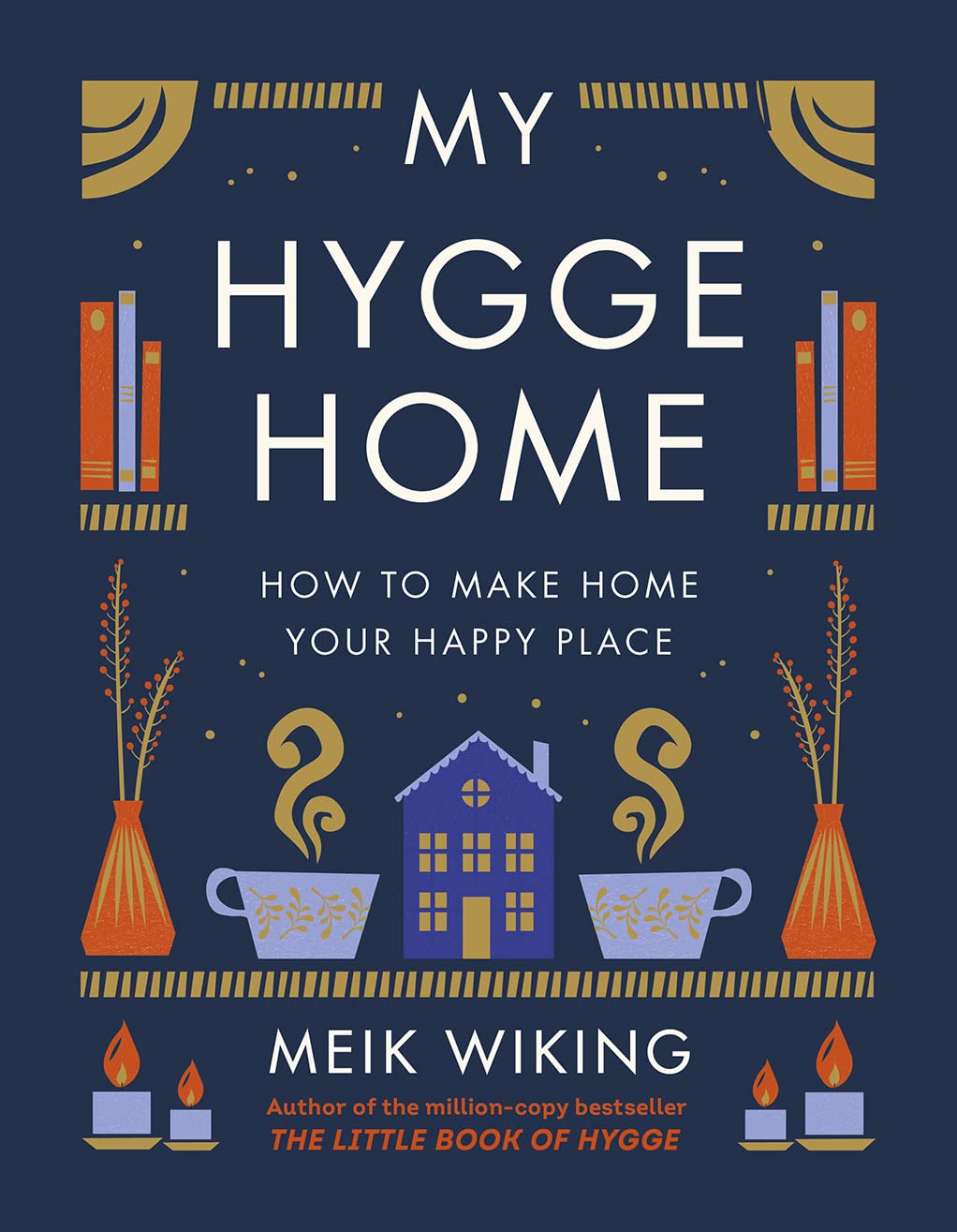 Hygge Home: How to Make Your Home Your Happy Place
